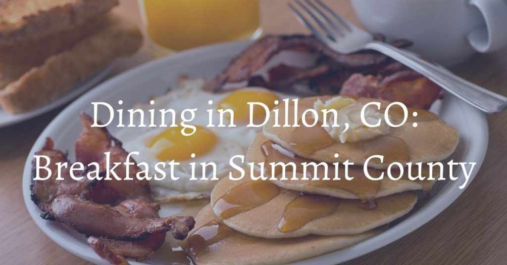 Breakfast Dillon CO restaurants in Summit County Bighorn Rentals